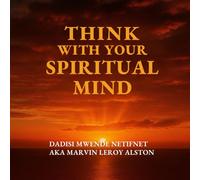 THINK WITH YOUR SPIRITUAL MIND