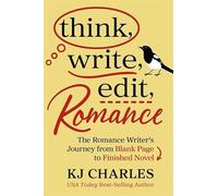 Think, Write, Edit, Romance: The Romance Writer's Journey from Blank Page to Finished Novel