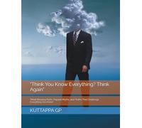 "Think You Know Everything? Think Again": "Mind-Blowing Facts, Popular Myths, and Truths That Challenge Everything You Know"
