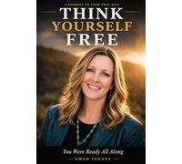 Think Yourself Free: A guide to clarity, confidence, consistency and control
