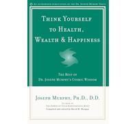 Joseph Murphy Think Yourself to Health, Wealth and Happiness (Tascabile)