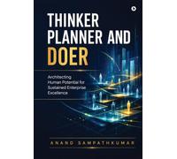 Thinker Planner and Doer: Architecting Human Potential for Sustained Enterprise Excellence