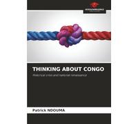 THINKING ABOUT CONGO: Historical crisis and national renaissance