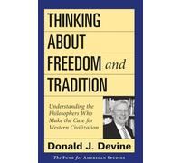 Thinking About Freedom and Tradition: Understanding the Philosophers Who Make the Case for Western Civilization