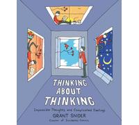 Thinking About Thinking : Impossible Thoughts and Complicated Feelings