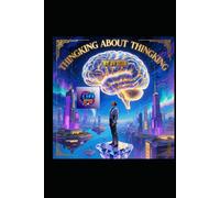 Thinking About Thinking: The Art and Science of Meta-Cognition for a Sharper, Wiser, and More Purposeful Mind