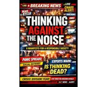 Thinking Against the Noise: A Manifesto for a Responsible Society
