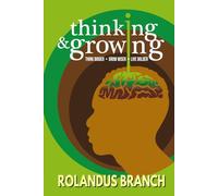 Thinking and Growing: Think Bigger, Grow Wiser, Live Bolder