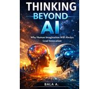 Thinking Beyond AI: Why Human Imagination Will Always Lead Innovation