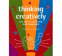 Thinking Creatively: New Ways to Unlock Your Visual Imagination