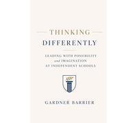 Thinking Differently: Leading with Possibility and Imagination at Independent Schools