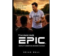 Thinking Epic: Think Bigger. Take Action. Live Epic.: 1