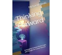Thinking Forward: Leveraging Common Sense, Logic, and Thought for Career Success