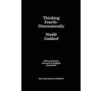 Thinking Fourth-Dimensionally: Lesson 3 from Neville Goddard’s Five Lessons (Elite Mind Manifest Edition)