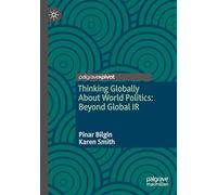 Thinking Globally About World Politics: Beyond Global Ir