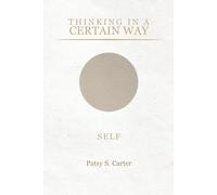 THINKING IN A CERTAIN WAY: SELF: Understanding the Patterns That Shape Your Life