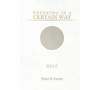 THINKING IN A CERTAIN WAY: SELF: Understanding the Patterns That Shape Your Life
