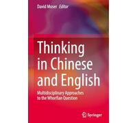 Thinking in Chinese and English: Multidisciplinary Approaches to the Whorfian Question