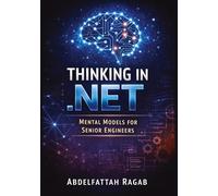 Thinking in .NET: Thinking in .NET Mental Models for Senior Engineers