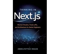 Thinking in Next.js: Mental Models, Trade-offs, and Architecture for Senior Engineers