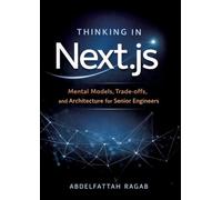 Thinking in Next.js: Mental Models, Trade-offs, and Architecture for Senior Engineers