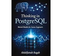 Thinking in PostgreSQL: Mental Models for Senior Engineers