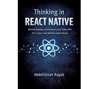 Thinking in React Native: Mental Models, Architecture, and Trade-offs for Long-Lived Mobile Applications