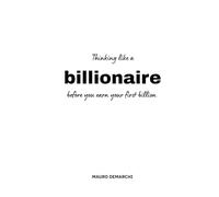 Thinking like a bilionaire: before you earn your first billion