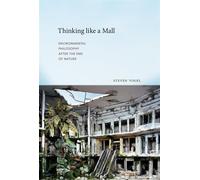 Thinking like a Mall: Environmental Philosophy after the End of Nature - V...