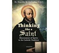 Thinking Like a Saint: Discernment of Spirits in the Catholic Tradition