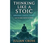 Thinking Like a Stoic