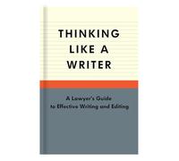 Thinking Like a Writer: A Lawyer's Guide to Effective Writing and Editing