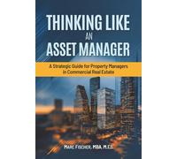 Thinking Like an Asset Manager: A Strategic Guide for Property Managers in Commercial Real Estate