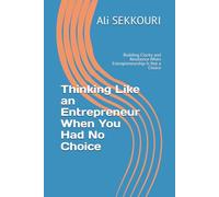 Thinking Like an Entrepreneur When You Had No Choice: Building Clarity and Resilience When Entrepreneurship Is Not a Choice