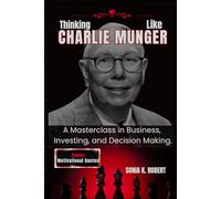 Thinking Like Charlie Munger: A Masterclass in Business, Investing, and Decision Making.