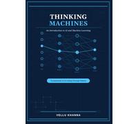 Thinking Machines: An Introduction to Artificial Intelligence and Machine Learning