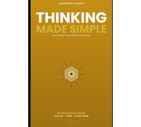 Thinking Made Simple: How Clear Thinking Improves Decisions, Reduces Error, and Shapes Long-Term Outcomes