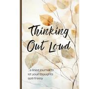 Thinking Out Loud: a lined journal to let your thoughts spill freely / 6x9" 120 pages