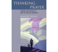 Thinking Prayer: Theology and Spirituality amid the Crises of Modernity - ...