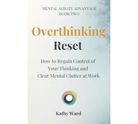 Thinking Reset: How to Regain Control of Your Thinking and Clear Mental Clutter at Work