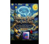 Thinking Right, Not Just Fast: How Clarity, Character, and Calculated Calm Outperform Speed in a World Addicted to Reaction