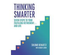 Thinking Smarter: Seven Steps to Your Fulfilling Retirement... and Life