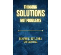 Thinking Solutions Not Problems: A Handbook on Shifting Your Mind to Being Solutions-Focused