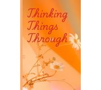 Thinking Things Through: A journal for quieting your inner dialogue to gain deeper understanding