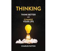 Thinking: Think Better and Change Your Life