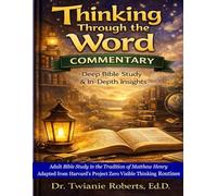 THINKING THROUGH THE WORD Commentary Adult: Bible Study in the Tradition of Matthew Henry Adapted from Harvard's Project Zero Visible Thinking Routines