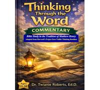 THINKING THROUGH THE WORD Commentary Ages 11-18: Bible Study in the Tradition of Matthew Henry Adapted from Harvard's Project Zero Visible Thinking Routines