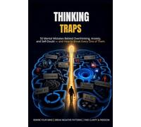 Thinking Traps Explained in Pictures: 50 Mental Mistakes Behind Overthinking, Anxiety, and Self-Doubt - and How to Break Every One of Them