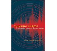 Thinking Unrest: The Unsettled Legacy of German Idealism