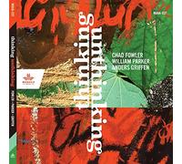 Chad Fowler, William Parker & Anders Griffen Thinking Unthinking (CD) Album